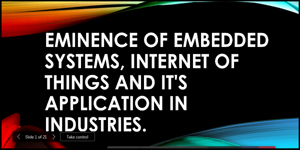 Report on Eminence of Embedded System and IOT on Industry Revolution